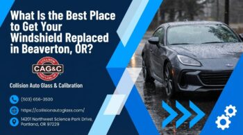 What Is the Best Place to Get Your Windshield Replaced in Beaverton, OR?