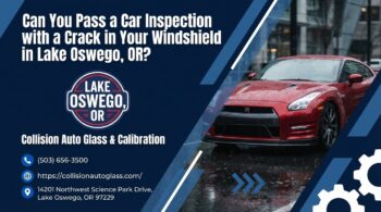 Can You Pass a Car Inspection with a Crack in Your Windshield in Lake Oswego, OR?
