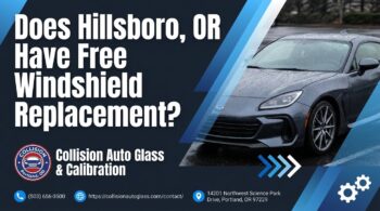 Does Hillsboro, OR Have Free Windshield Replacement? - Collision Auto Glass & Calibration