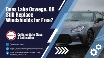 Does Lake Oswego, OR Still Replace Windshields for Free? - Collision Auto Glass & Calibration