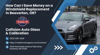 How Can I Save Money on a Windshield Replacement in Beaverton, OR? - Collision Auto Glass & Calibration