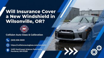 Will Insurance Cover a New Windshield in Wilsonville, OR? - Collision Auto Glass & Calibration