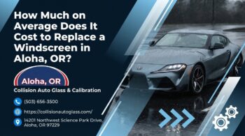 How Much Does It Cost to Replace a Windshield in Aloha, Or?