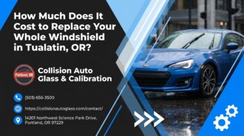 How Much Does It Cost to Replace Your Whole Windshield in Tualatin, OR? - Collision Auto Glass & Calibration