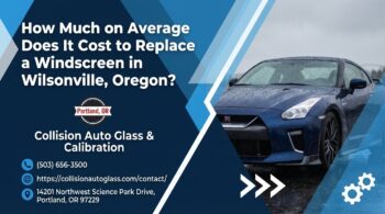How Much on Average Does It Cost to Replace a Windscreen in Wilsonville, Oregon? - Collision Auto Glass & Calibration