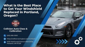 What Is the Best Place to Get Your Windshield Replaced in Portland, Oregon? - Collision Auto Glass & Calibration